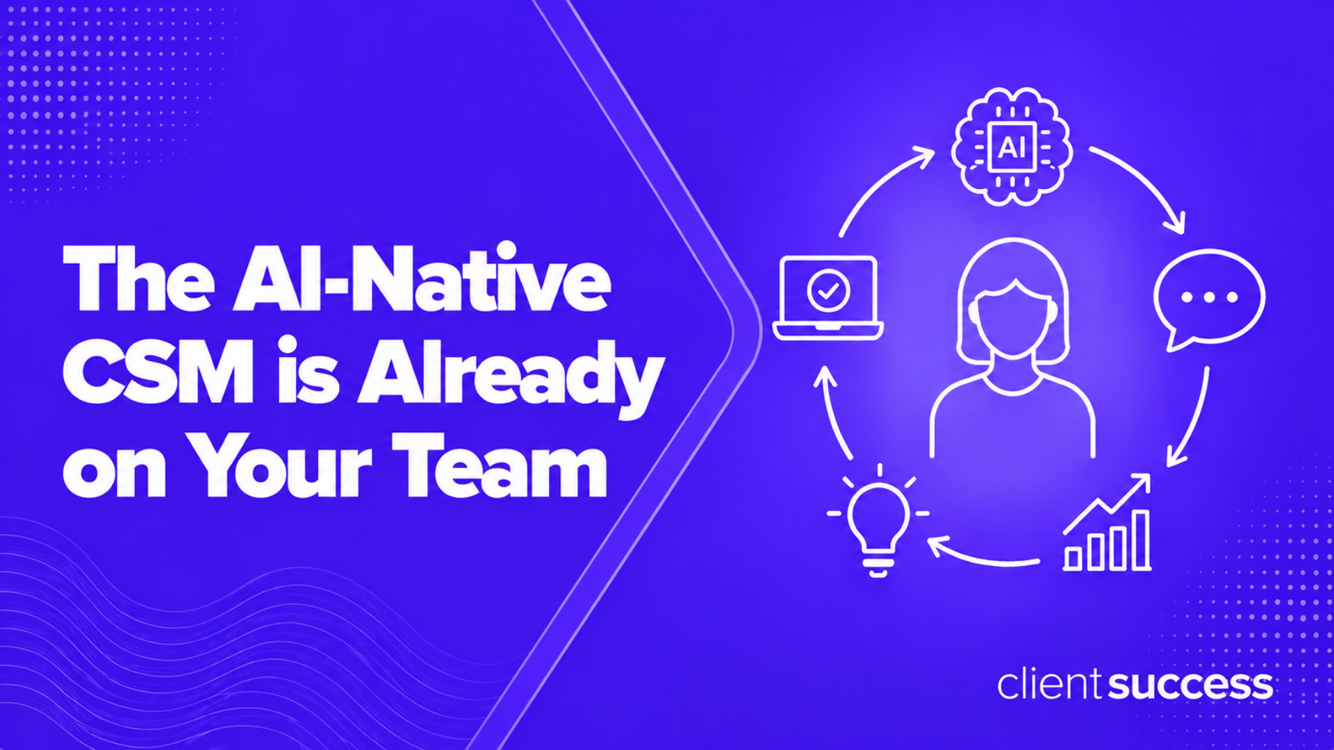 The AI-Native CSM Is Already On Your Team
