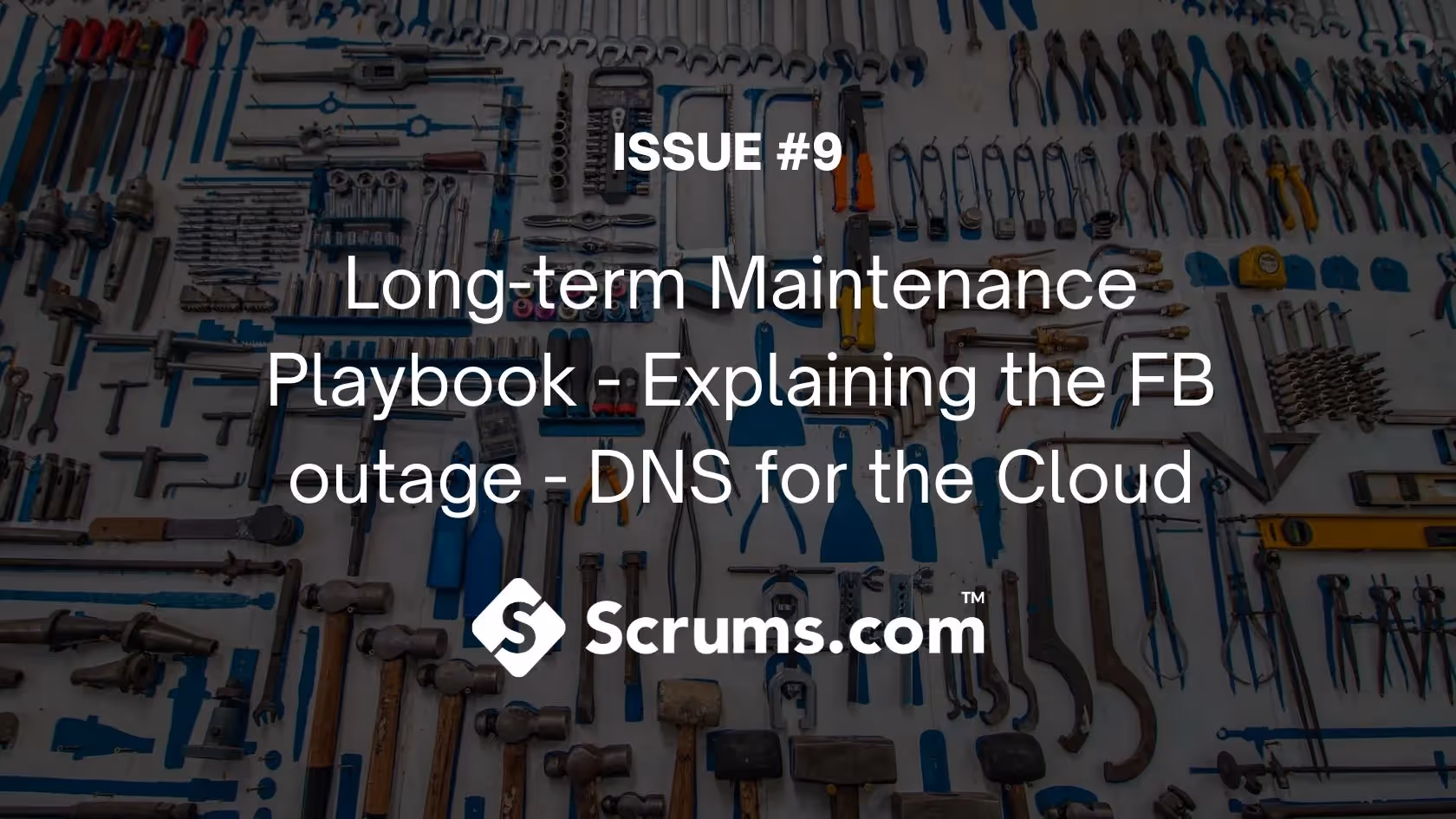 Issue #9 – Long-term Maintenance – The FB outage