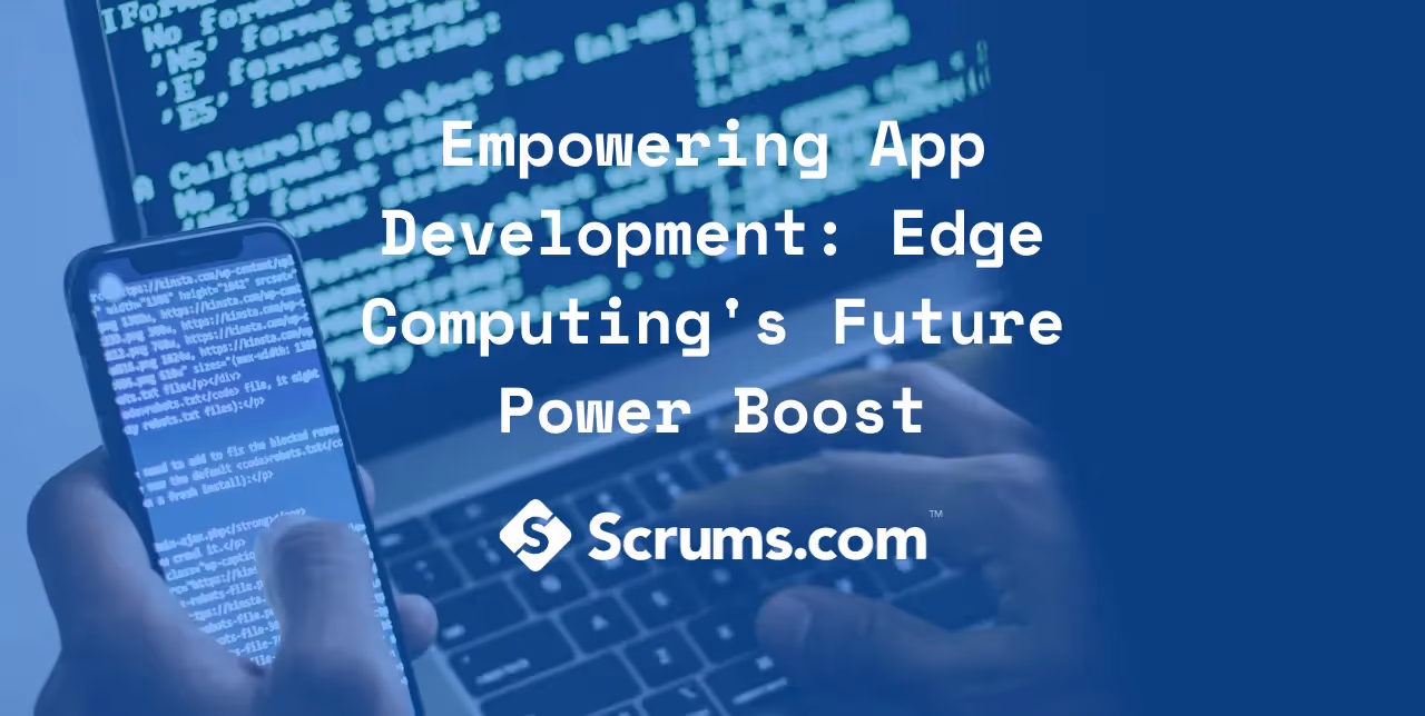 Empowering App Development with Edge Computing's Future Power