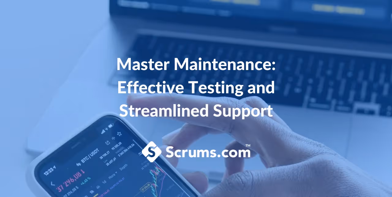 Master Maintenance: Effective Testing and Streamlined Support