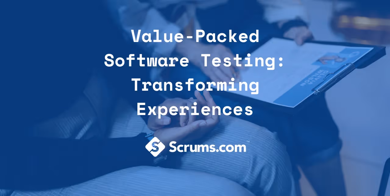 Value-Packed Software Testing: Transforming Experiences