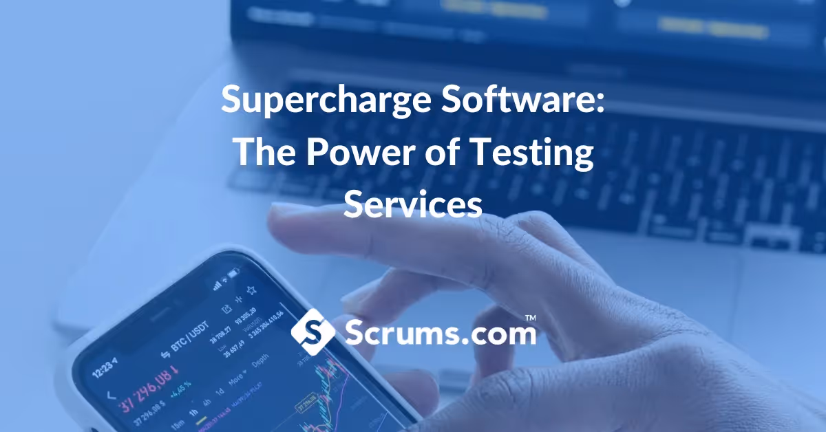 Supercharged Software: The Power of Testing Services