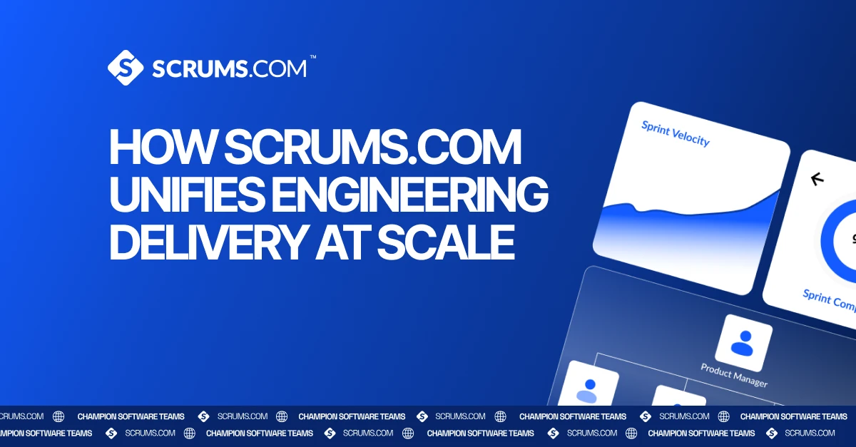 How Scrums.com Unifies Engineering Delivery at Scale