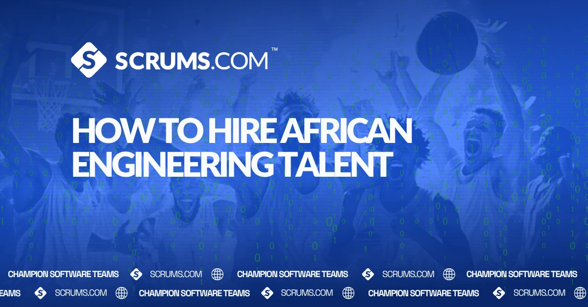 How to Hire African Engineering Talent: CTO Guide
