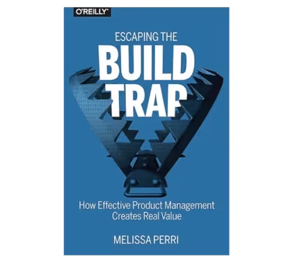 Escaping the Build Trap