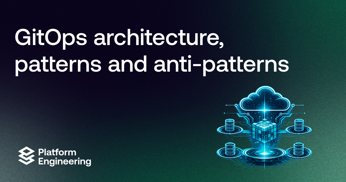 GitOps architecture, patterns and anti-patterns