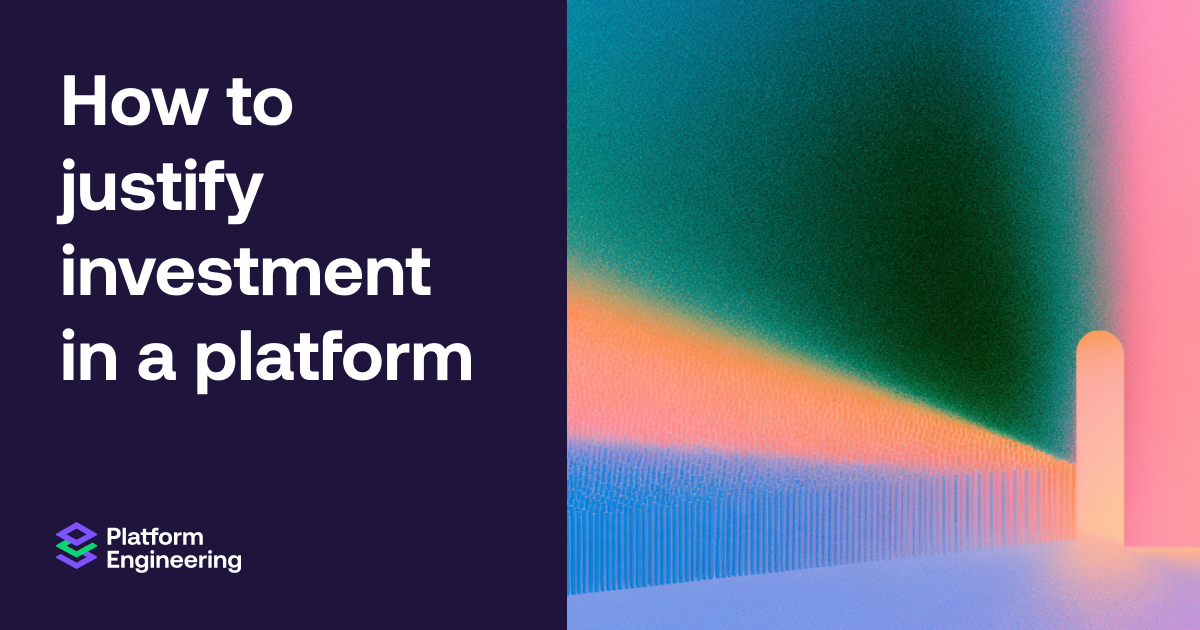 How to justify investment in a platform