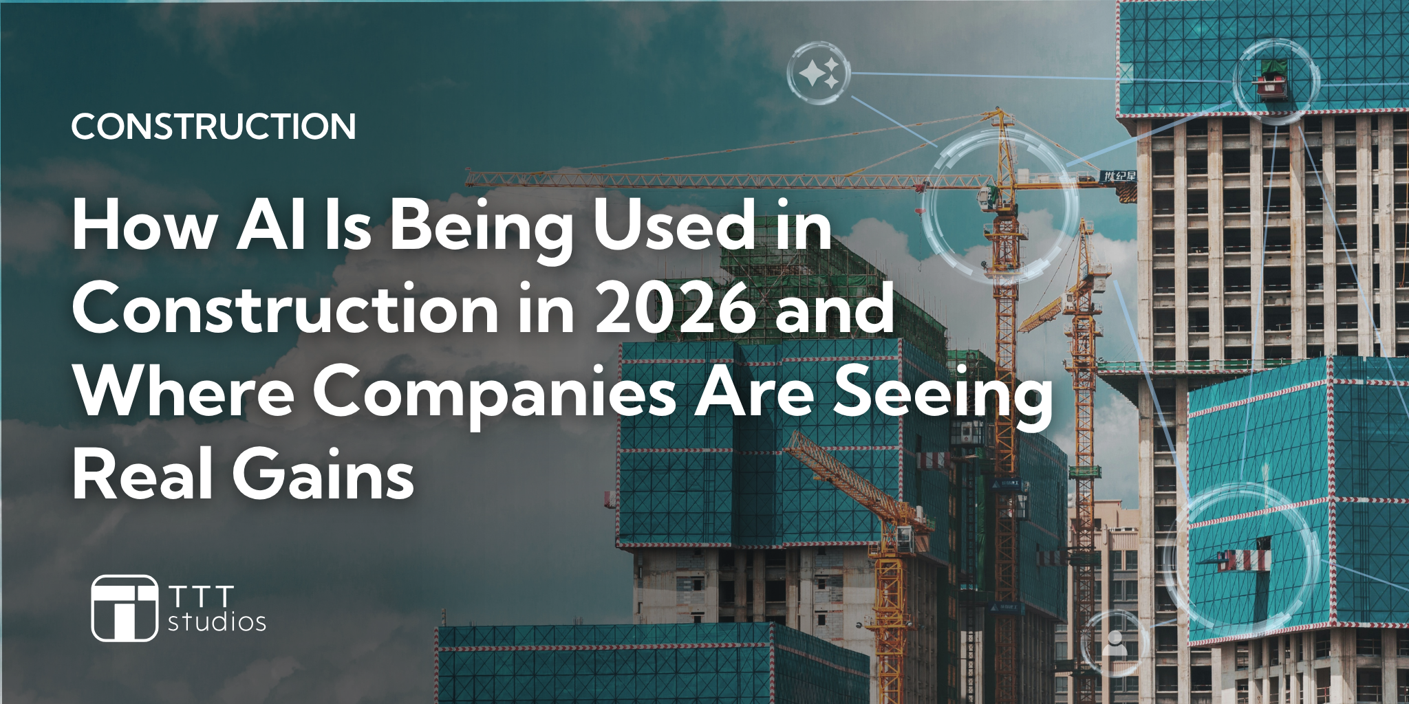 How AI Is Being Used in Construction in 2026 and Where Companies Are Seeing Real Gains