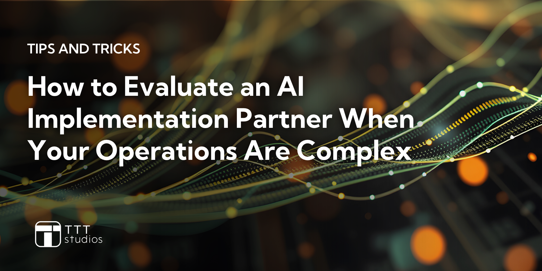 How to Evaluate an AI Implementation Partner When Your Operations Are Complex