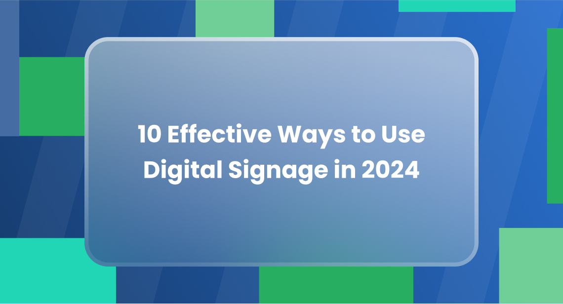 10 Effective Ways to Use Digital Signage in 2024 