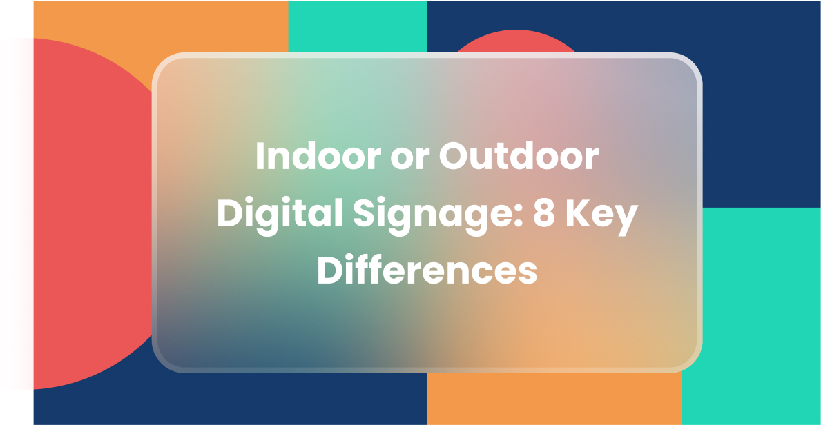 Indoor or Outdoor Digital Signage: 8 Key Differences