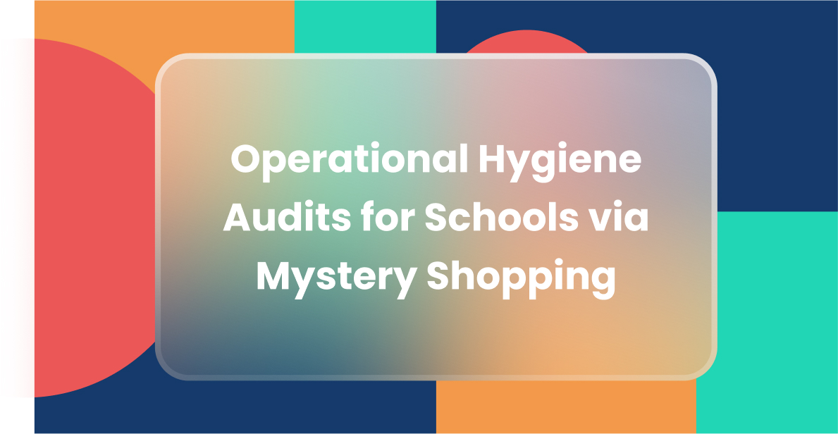 Operational Hygiene Audits for Schools via Mystery Shopping