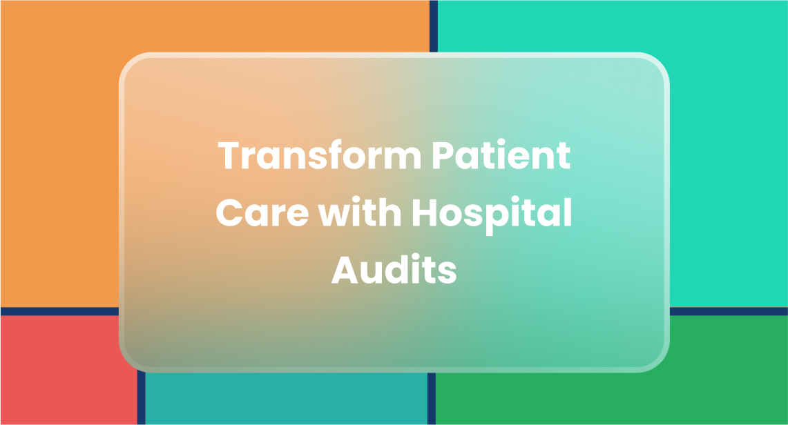 Transform Patient Care with Hospital Audits