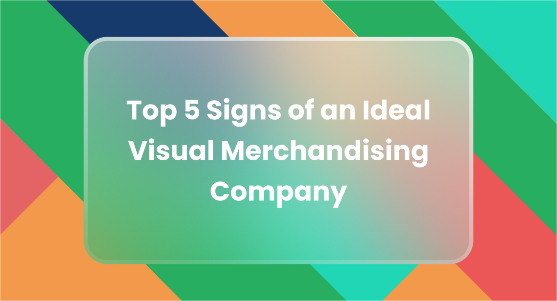 Top 5 Signs of an Ideal Visual Merchandising Company