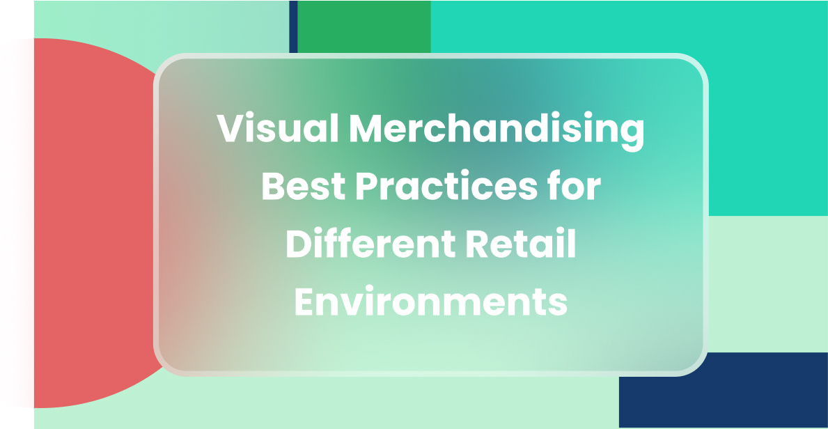 Visual Merchandising Best Practices for Different Retail Environments