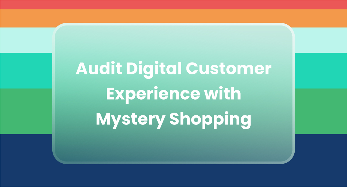 Audit Digital Customer Experience with Mystery Shopping
