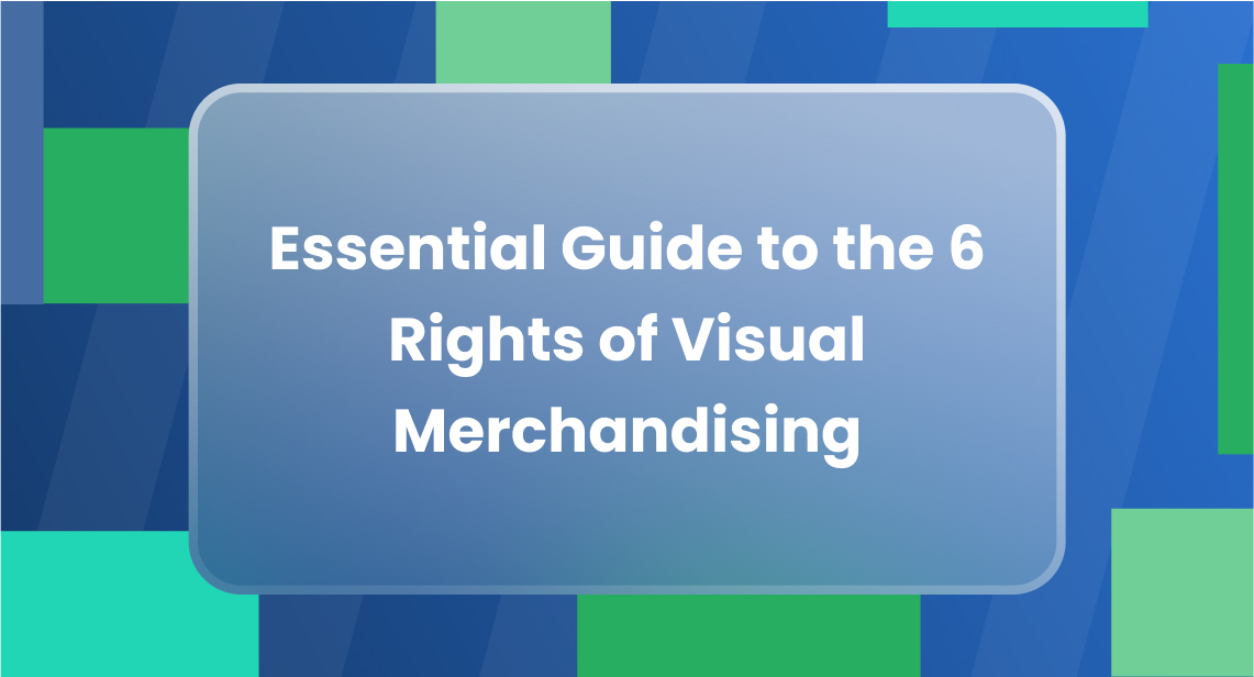 Essential Guide to the 6 Rights of Visual Merchandising