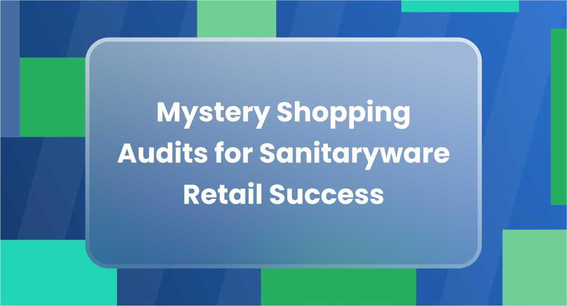 Mystery Shopping Audits for Sanitaryware Retail Success