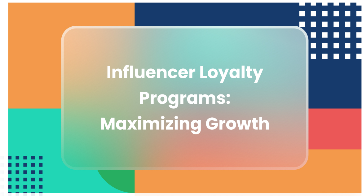 Influencer Loyalty Programs: Maximizing Growth