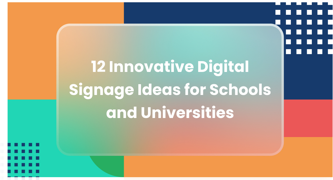 12 Innovative Digital Signage Ideas for Schools and Universities 