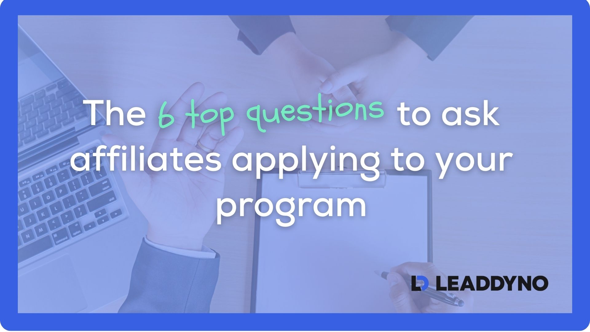 The 6 Top questions to ask affiliates applying to your program