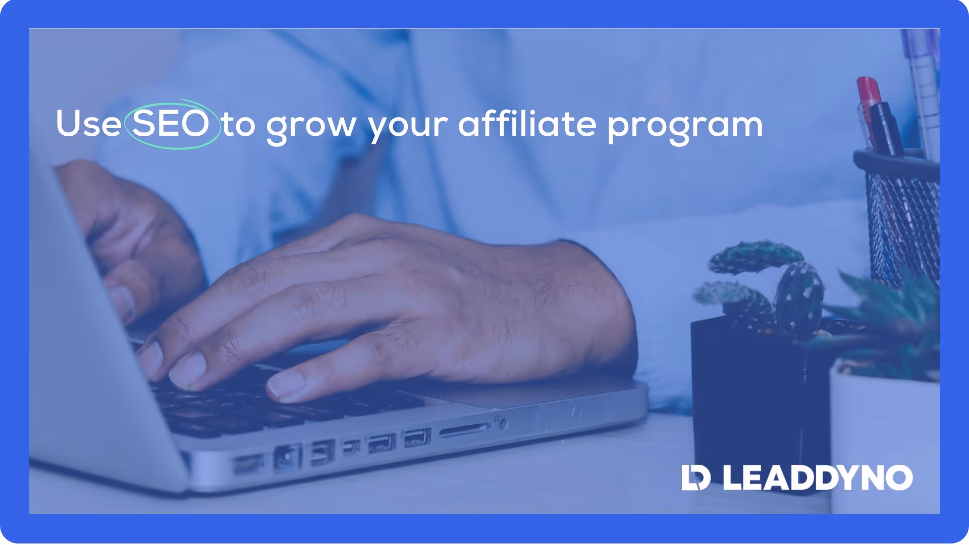 Use SEO to grow your affiliate program