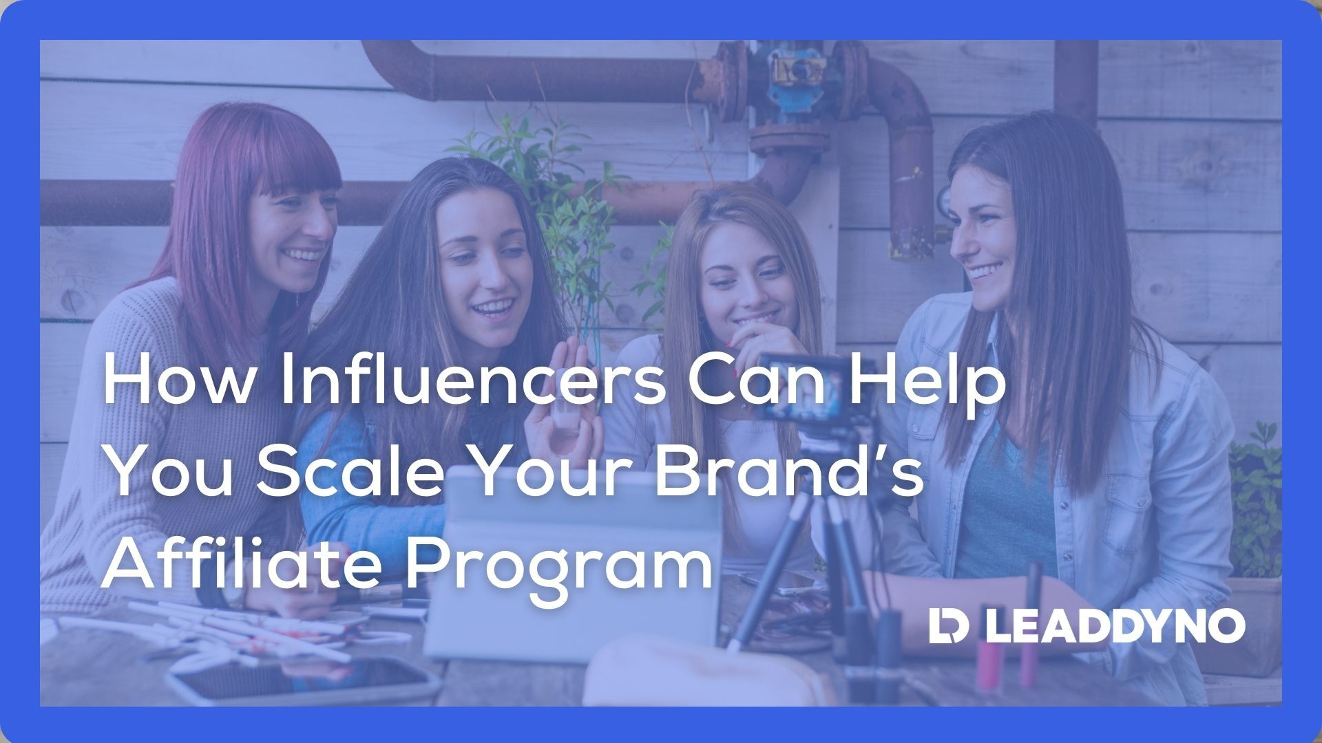 How influencers can help you scale your brand's affiliate program