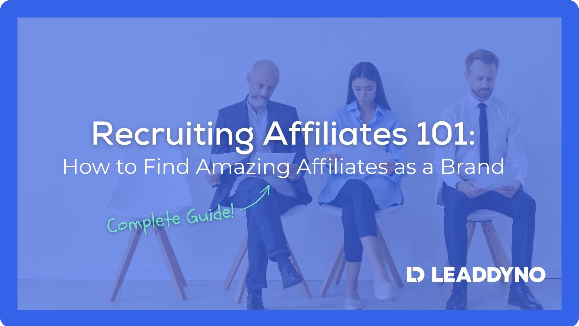 Recruiting affiliates 101: How to find amazing affiliates as a brand - LeadDyno complete guide