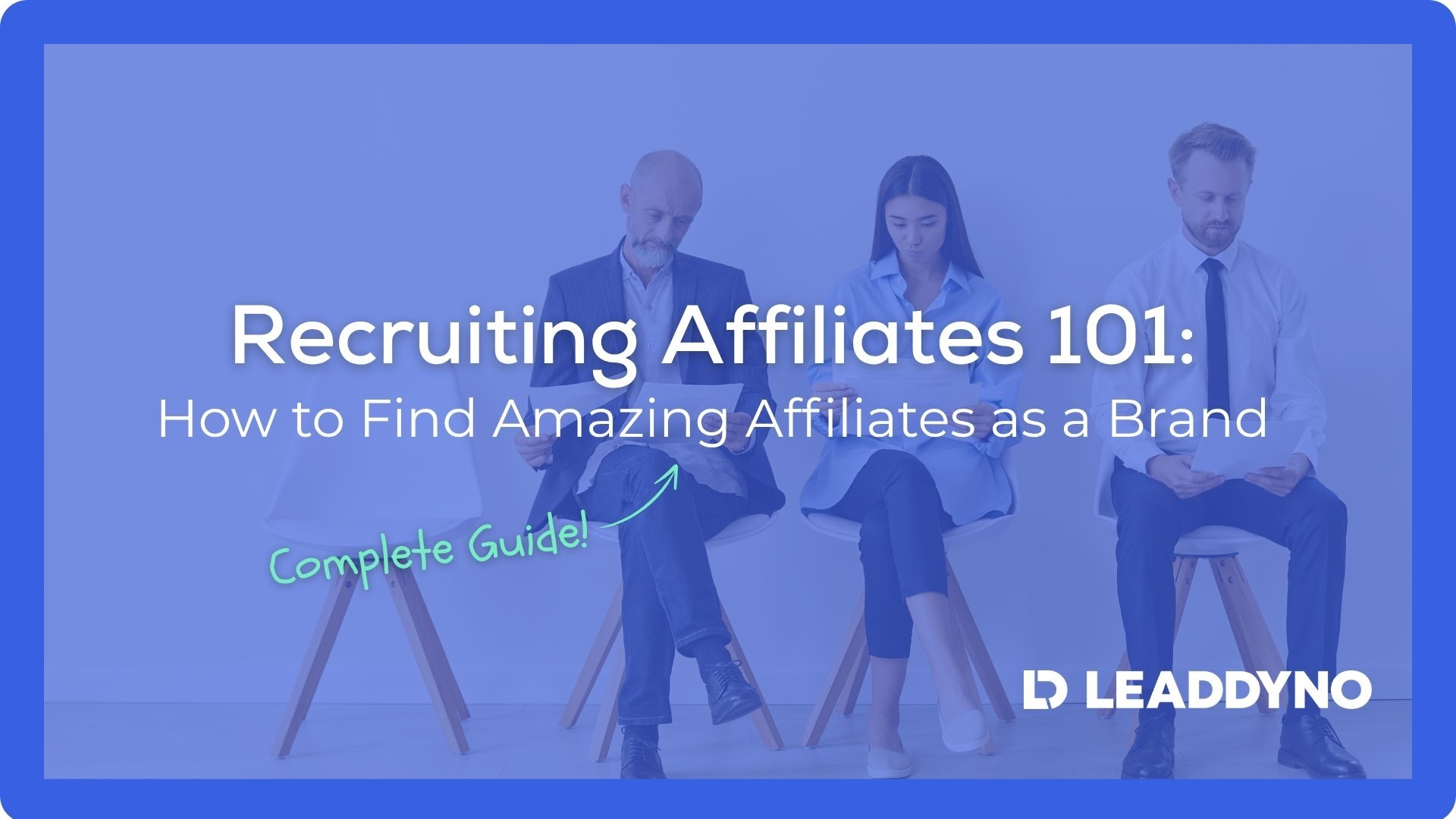 Recruiting affiliates 101: How to find amazing affiliates as a brand - LeadDyno complete guide