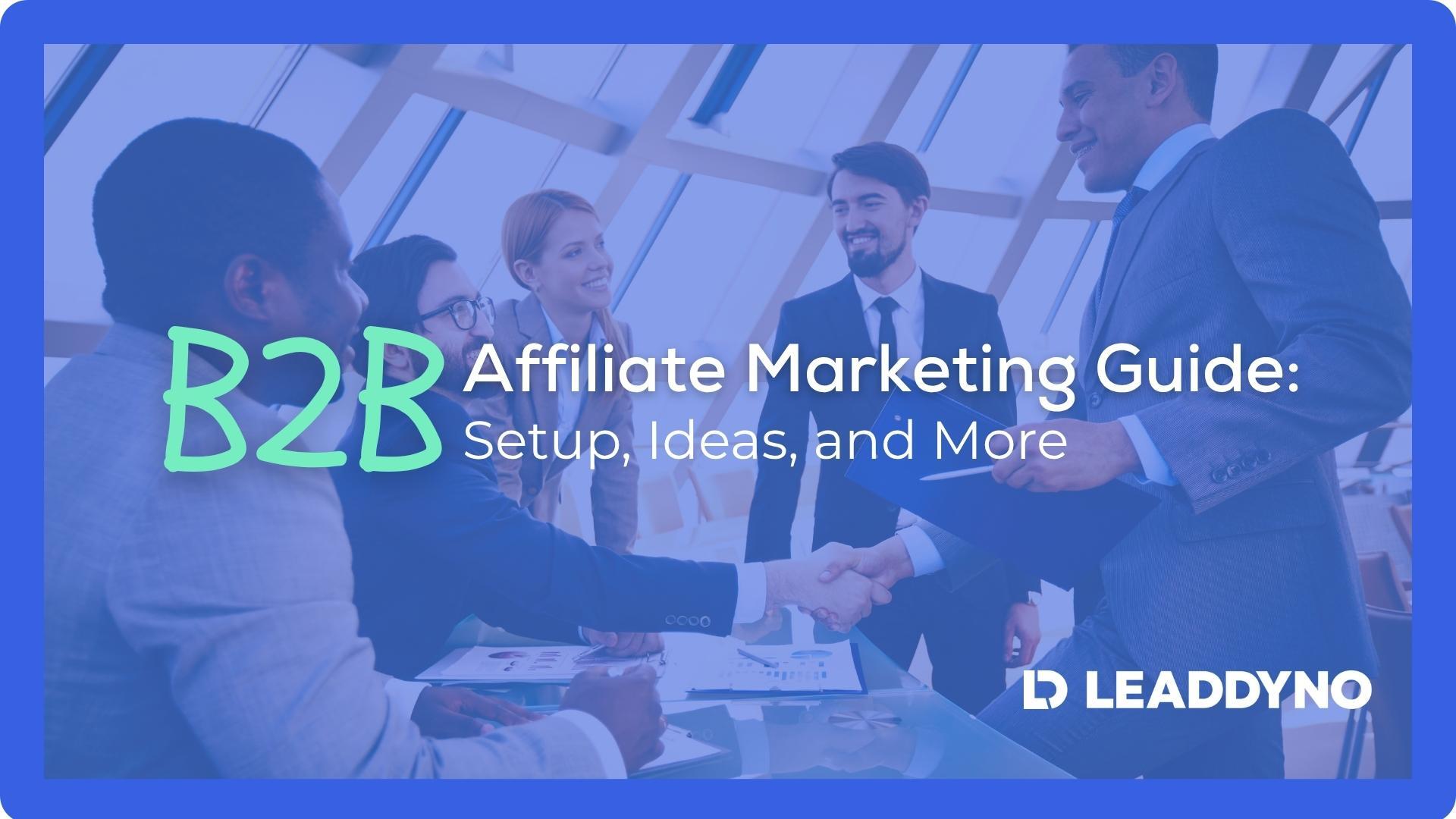 B2B affiliate marketing guide: setup, ideas, and more