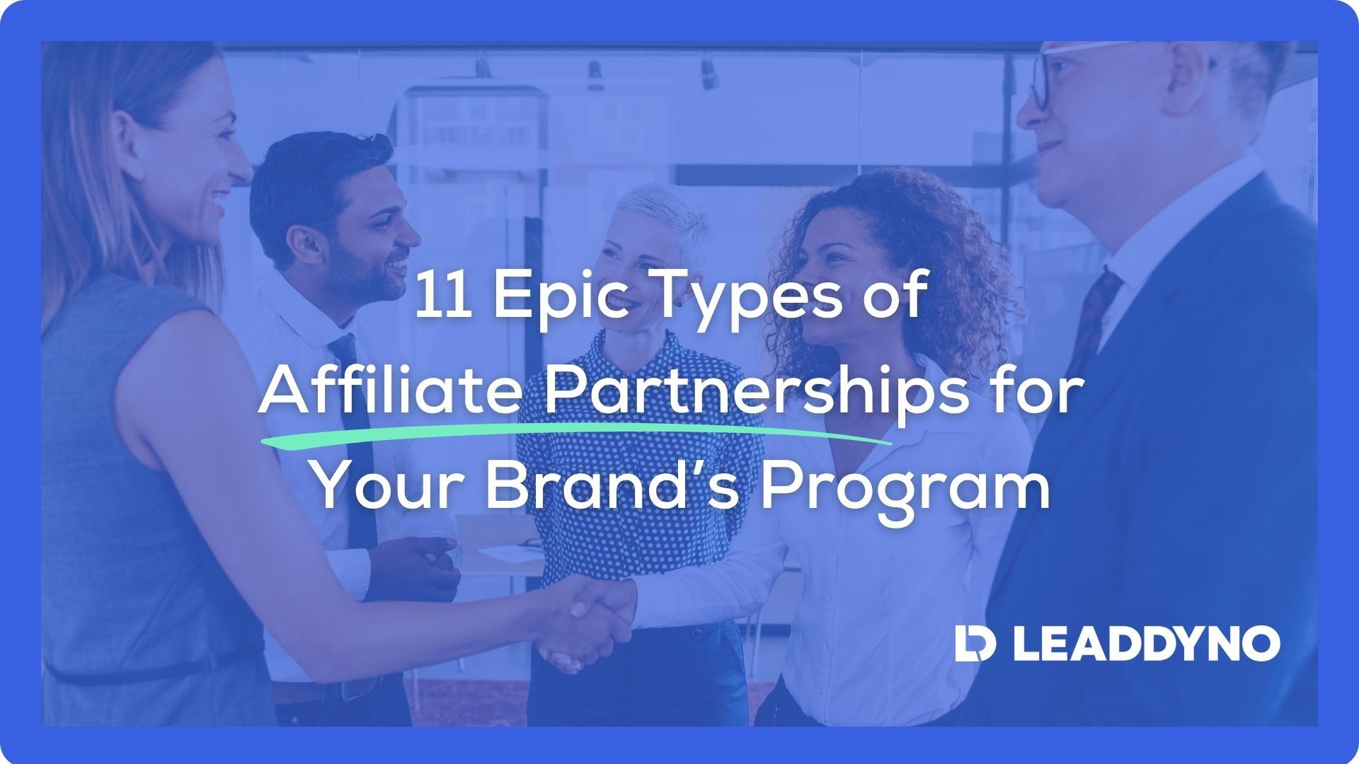 11 epic types of affiliate partnerships for your brand's program