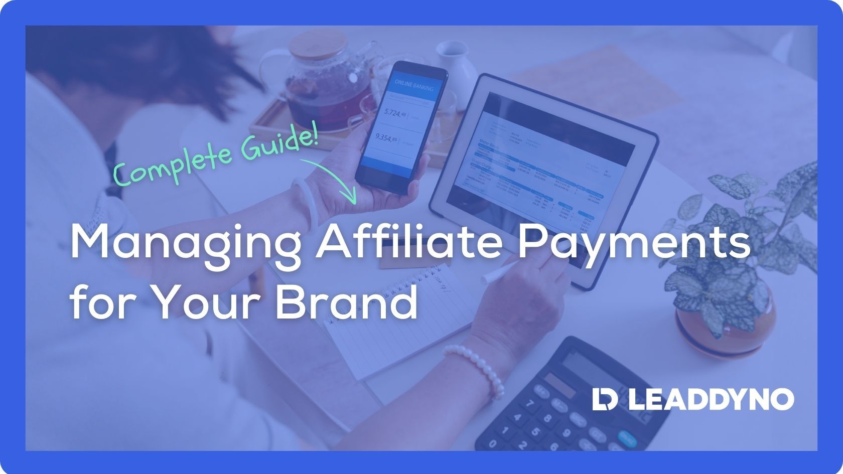 Managing affiliate payments for your brand [Complete Guide] - LeadDyno