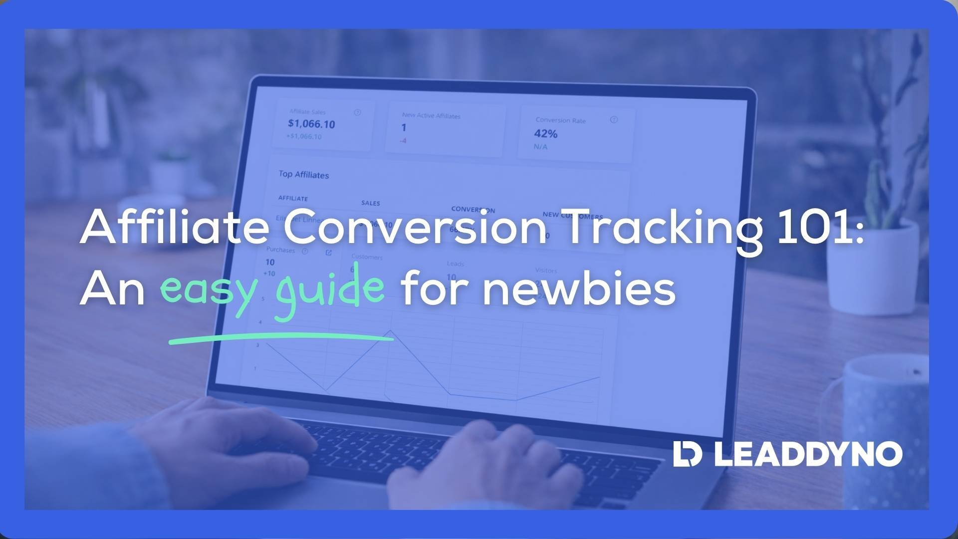 Affiliate Conversion Tracking 101: An easy guide for newbies - LeadDyno