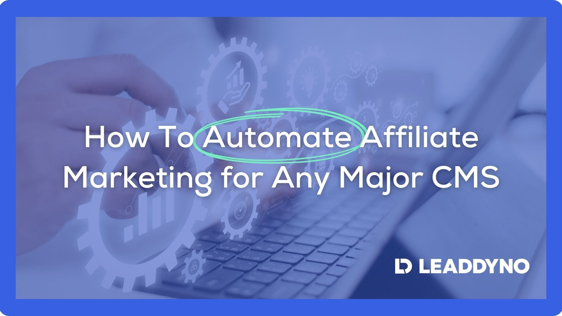 How to automate affiliate marketing for any major CMS