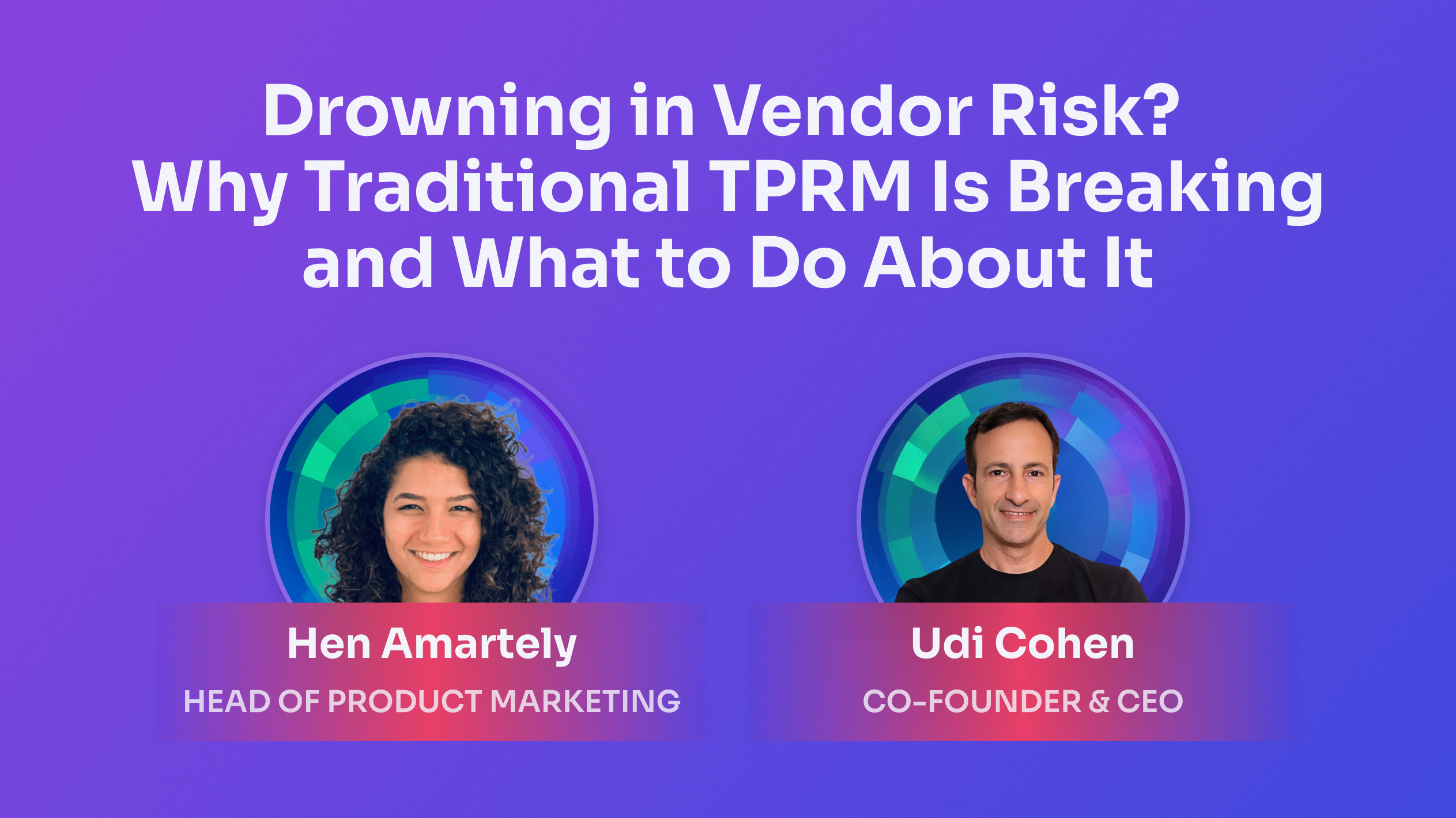 Webinar banner titled "Drowning in Vendor Risk? Why Traditional TPRM Is Breaking and What to Do About It" featuring speakers Hen Amartely (Head of Product Marketing) and Udi Cohen (Co-Founder & CEO)