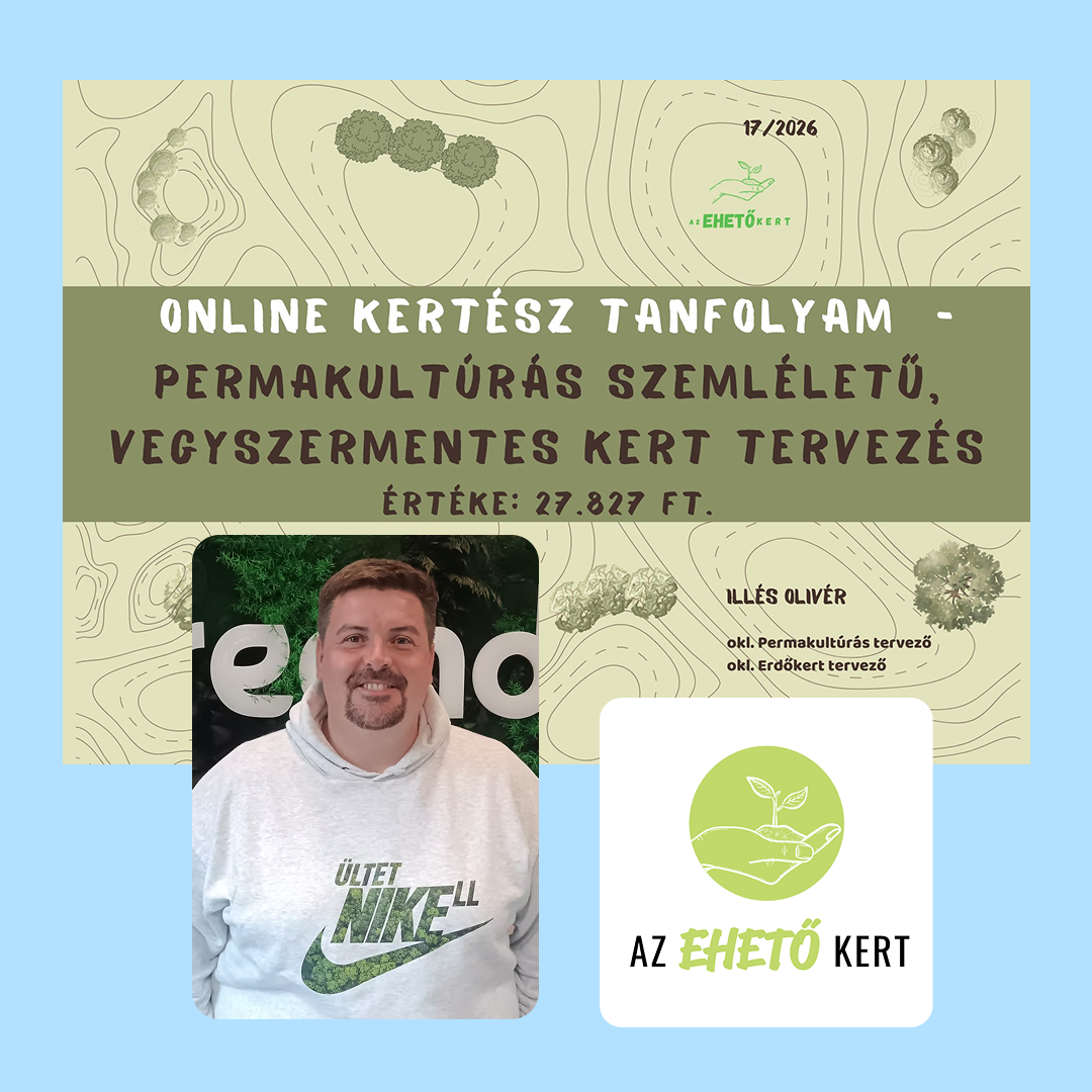 Online kertész tanfolyam permakultúrás szemléletű, vegyszermentes kert tervezéssel, Illés Olivérrel.
