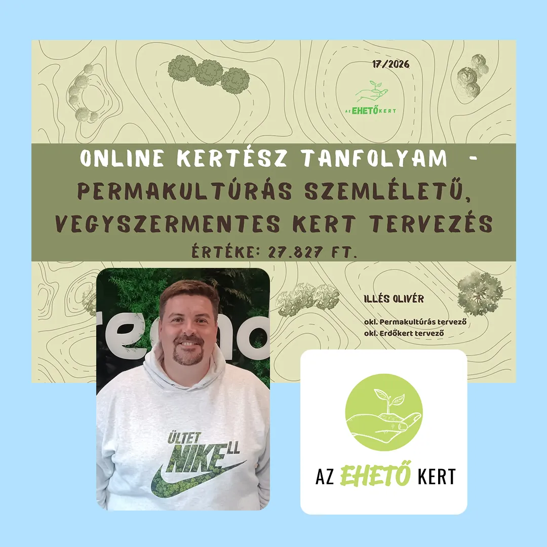 Online kertész tanfolyam permakultúrás szemléletű, vegyszermentes kert tervezéssel, Illés Olivérrel.