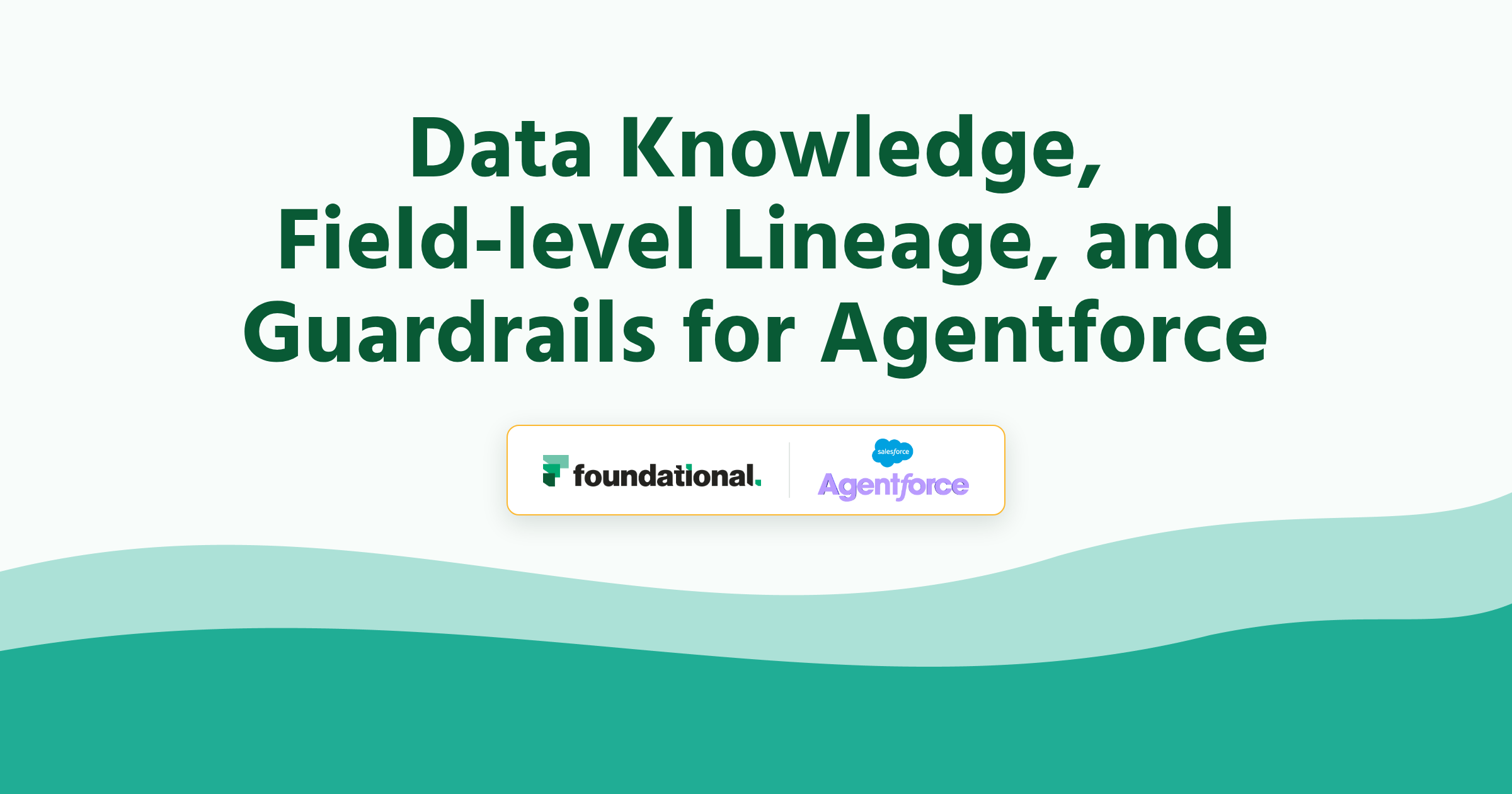 Foundational and Salesforce Agentforce logos with the headline Data Knowledge, Field-level Lineage, and Guardrails for Agentforce