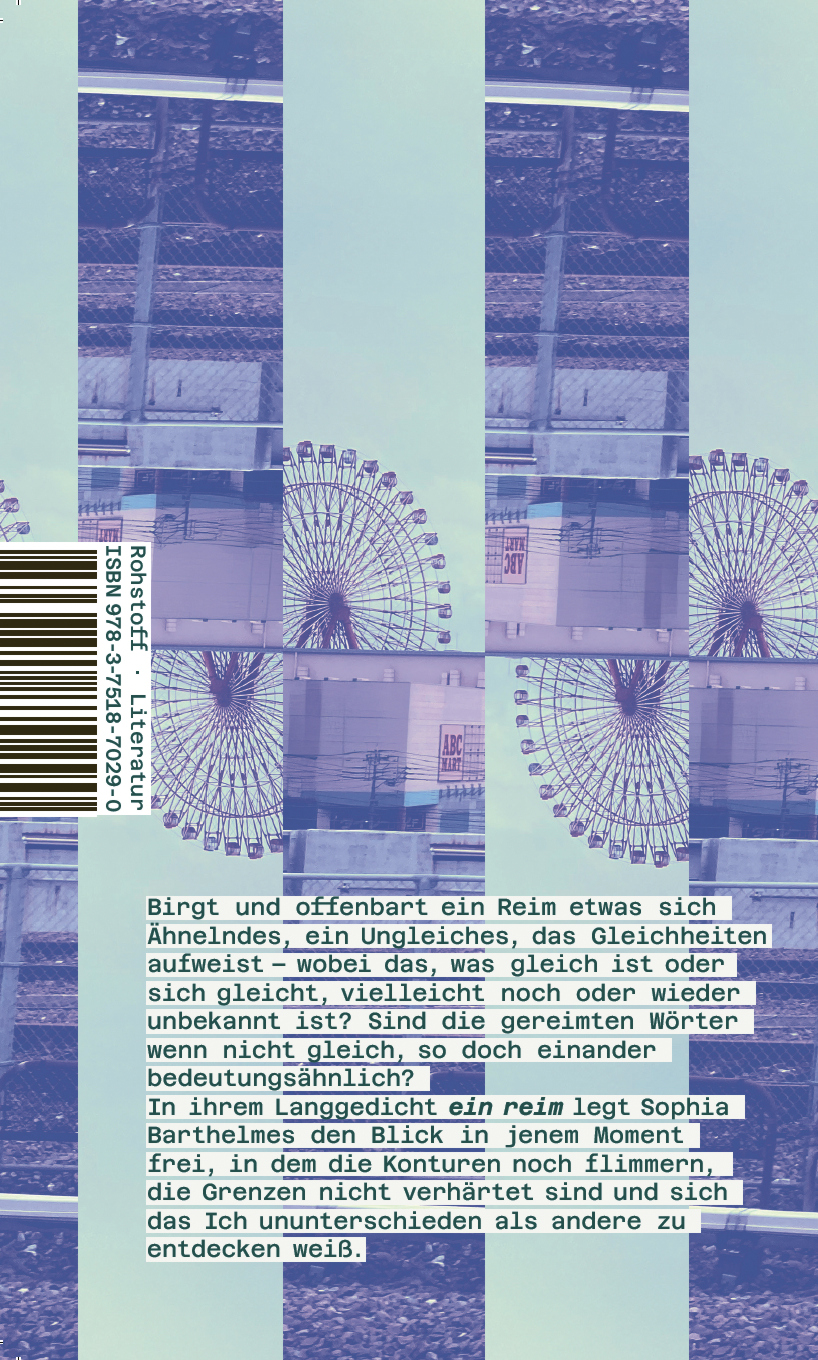 Buchcover von Sophia Barthelmes, Titel: ein reim, gedruckt in schwarzem Feld. Hinterlegt von einem Bild, abwechselnd richtigherum und auf dem Kopf stehen, eines Riesenrads und eines ABC Mart in Japan, in schwarz weiß auf blauem Grund gehalten.