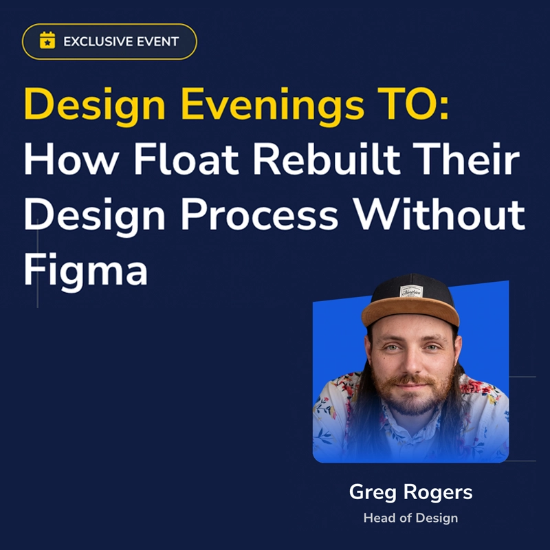 Design Evenings TO: How Float Rebuilt Their Design Process Without Figma