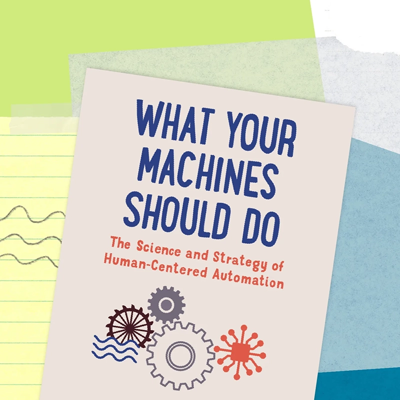 What Your Machines Should Do: The Science and Strategy of Human-Centered Automation