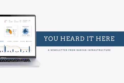 Newsletter banner reading YOU HEARD IT HERE, a newsletter from Banyan Infrastructure