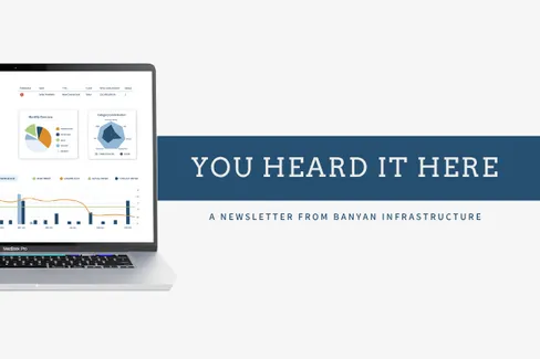 Newsletter banner reading YOU HEARD IT HERE, a newsletter from Banyan Infrastructure