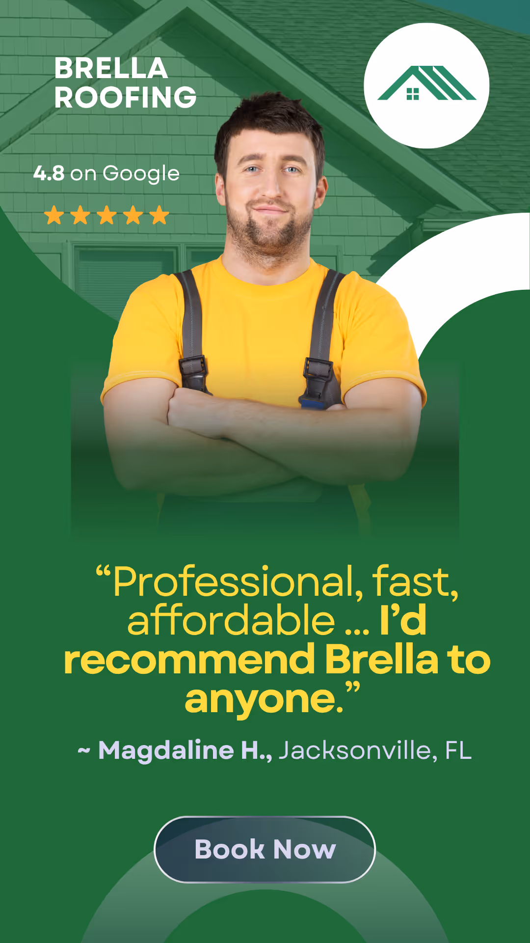 Another roofing ad example from Brella Roofing, this time prominently featuring a smiling roofer dressed in yellow on a green background, a 4.8 star Google rating, and a customer testimonial in quotes: "Professional, fast, affordable ... I'd recommend Brella to anyone" accompanied by the customer's name and location.