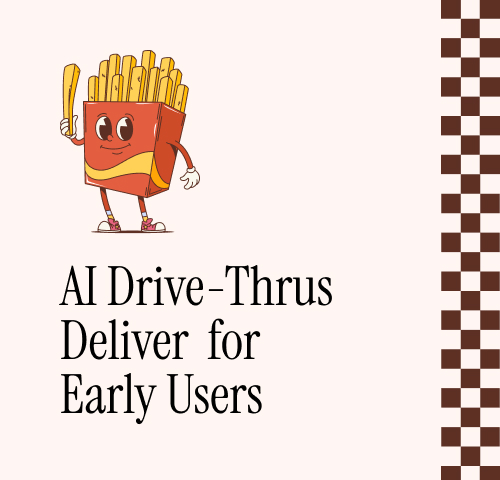 AI Drive-Thrus Deliver for Early Users