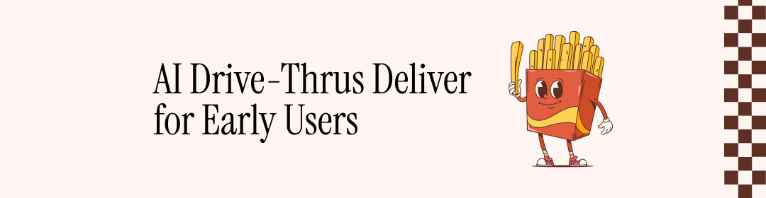 AI Drive-Thrus Deliver for Early Users