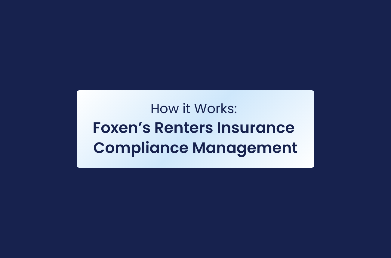 How Foxen's Renters Insurance Compliance Solution Works