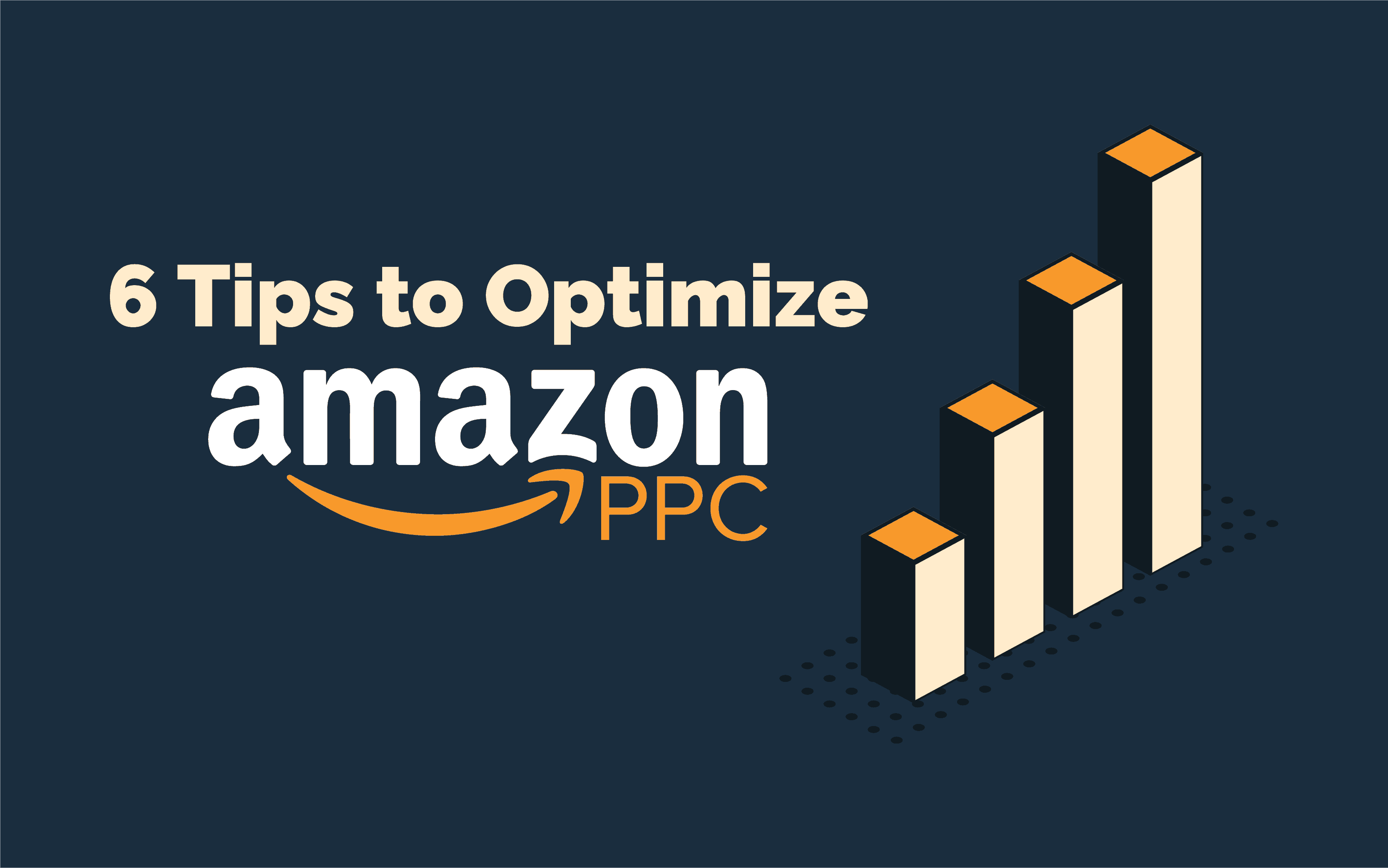 6 Tips for How to Optimize Your Amazon PPC Campaigns