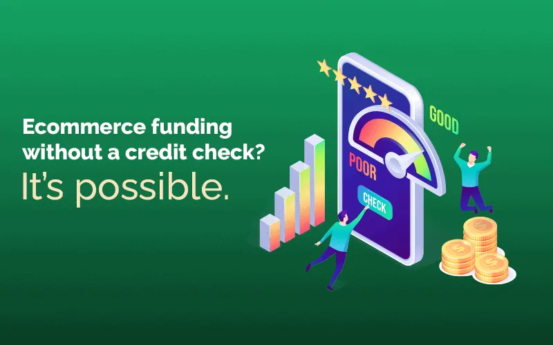 Ecommerce Funding Without A Credit Check? It’s Possible.