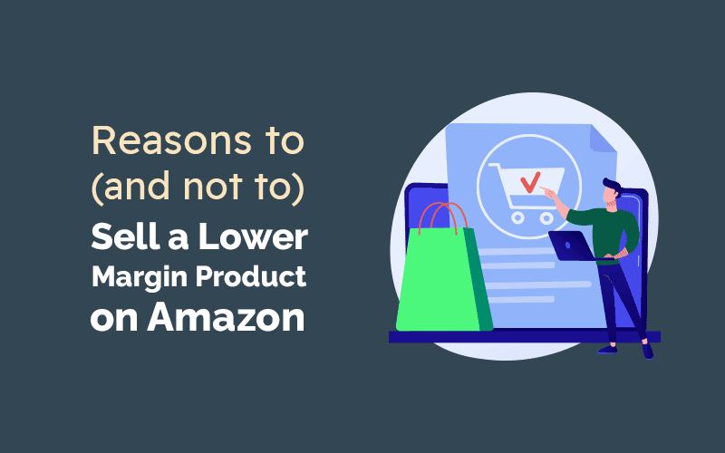 Reasons to (and Not to) Sell a Lower Margin Product on Amazon